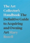 The Art Collector's Handbook : The Definitive Guide to Acquiring and Owning Art - Book
