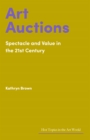 Art Auctions : Spectacle and Value in the 21st Century - eBook