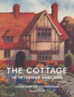 The Cottage in Interwar England : Class and the Picturesque - Book