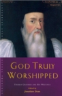 God Truly Worshipped : Thomas Cranmer and His Writings - eBook