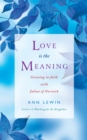 Love is the Meaning : Growing in Faith with Julian of Norwich - eBook