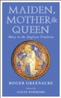 Maiden, Mother and Queen : Mary in the Anglican tradition - eBook