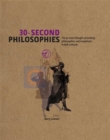 30-Second Philosophies : The 50 Most Thought-provoking Philosophies, Each Explained in Half a Minute - Book