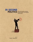 30-Second Politics : The 50 most thought-provoking ideas in politics, each explained in half a minute - Book