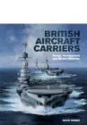 British Aircraft Carriers: Design, Development and Service Histories - Book