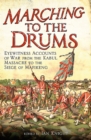 Marching to the Drums : Eyewitness Accounts of War from the Kabul Massacre to the Siege of Mafeking - eBook