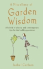 A Miscellany of Garden Wisdom : A Hybrid of Classic and Contemporary Tips for the Budding Garden - eBook