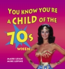 You Know You're a Child of the 70s When... - eBook