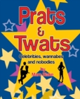 Prats & Twats : Celebrities, Wannabes and Nobodies - eBook