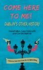 Come Here to Me! : Dublin's Other History - eBook