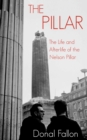 The Pillar : The Life and Afterlife of the Nelson Pillar - eBook