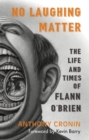 No Laughing Matter : The Life and Times of Flann O’Brien - eBook