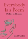 Everybody Is a Poem : Midlife in Rhymes - Book