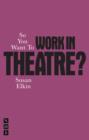 So You Want To Work In Theatre? - Book
