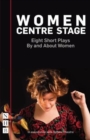 Women Centre Stage: Eight Short Plays By and About Women - Book