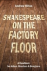 Shakespeare on the Factory Floor : A Handbook for Actors, Directors and Designers - Book