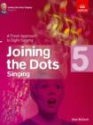 Joining the Dots Singing, Grade 5 : A Fresh Approach to Sight-Singing - Book