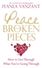 Peace From Broken Pieces : How to Get Through What You're Going Through - Book