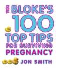 Bloke's 100 Top Tips For Surviving Pregnancy - eBook