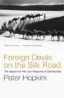 Foreign Devils on the Silk Road : The Search for the Lost Treasures of Central Asia - eBook