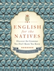 English for the Natives : Discover the Grammar You Don't Know You Know - eBook