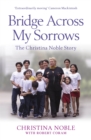 Bridge Across My Sorrows : The Christina Noble Story - Book