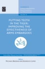 Putting Teeth in the Tiger : Improving the Effectiveness of Arms Embargoes - eBook