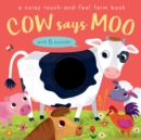 Cow Says Moo : A noisy touch-and-feel farm book - Book