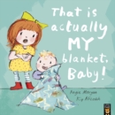 That Is Actually MY Blanket, Baby! - Book