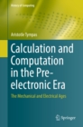 Calculation and Computation in the Pre-electronic Era : The Mechanical and Electrical Ages - eBook