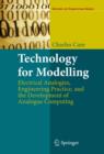 Technology for Modelling : Electrical Analogies, Engineering Practice, and the Development of Analogue Computing - eBook