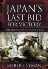 Japan's Last Bid for Victory : The Invasion of India, 1944 - eBook