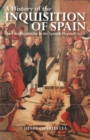 A History of the Inquisition of Spain : And the Inquisition in the Spanish Dependencies - Book