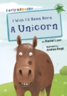 I Wish I'd Been Born a Unicorn : (Green Early Reader) - Book