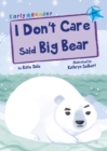 I Don't Care Said Big Bear : (Blue Early Reader) - Book