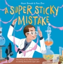A Super Sticky Mistake : The story of how Harry Coover accidentally discovered super glue! - Book