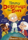 Timmy Destroys the Sun : (Brown Chapter Reader) - Book