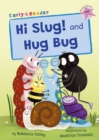 Hi Slug! and Hug Bug : (Pink Early Reader) - Book