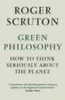 Green Philosophy : How to think seriously about the planet - Book