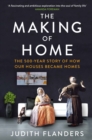 The Making of Home : The 500-year story of how our houses became homes - Book