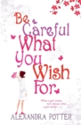 Be Careful What You Wish For : A laugh-out-loud romcom from the author of CONFESSIONS OF A FORTY-SOMETHING F##K UP! - eBook