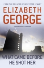 What Came Before He Shot Her : Part of Inspector Lynley:  14 - eBook