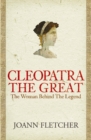 Cleopatra the Great : The woman behind the legend - eBook