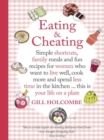 Eating and Cheating : Simple shortcuts, family meals and fun recipes for women who want to live well, cook more and spend less time in the kitchen a€¦ this is your life on a plate - eBook