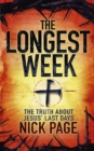 The Longest Week : The truth about Jesus' last days - eBook