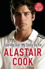 Alastair Cook: Starting Out - My Story So Far : The early career of England's highest scoring batsman - eBook