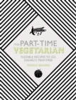 The Part-Time Vegetarian : Flexible Recipes to Go (Nearly) Meat-Free - Book