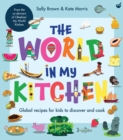 The World In My Kitchen : Global recipes for kids to discover and cook (from the co-devisers of CBeebies' My World Kitchen) - Book