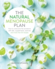 The Natural Menopause Plan : Overcome the Symptoms with Diet, Supplements, Exercise and More Than 90 Recipes - Book