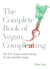 The Complete Book of Vegan Compleating : An A–Z of Zero-Waste Eating For the Mindful Vegan - Book
